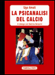 9788874754496 - La psicanalisi del calcio. In dialogo con Sabrina Semprini