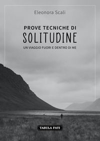 9788874759439 - Prove tecniche di solitudine. Un viaggio fuori e dentro di me