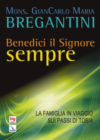 9788874772193 - Benedici il Signore sempre. La famiglia in viaggio sui passi di Tobia