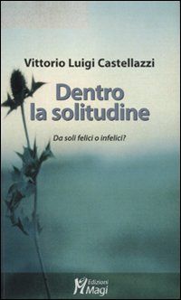 9788874870301 - Dentro la solitudine. Da soli felici o infelici?