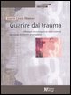 9788874871483 - Guarire dal trauma. Affrontare le conseguenze della violenza, dall'abuso domestico al terrorismo