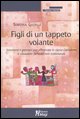 9788874871803 - Figli di un tappeto volante. Strumenti e percorsi per affrontare in classe l'adozione e situazioni familiari non tradizi