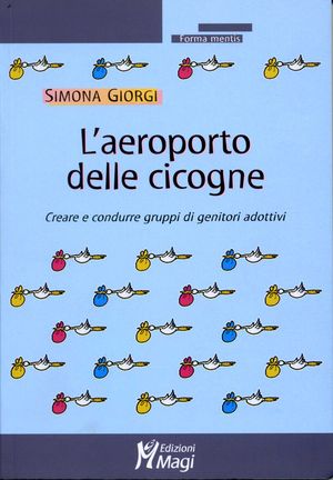 9788874872541 - L'aeroporto delle cicogne. Creare e condurre gruppi di genitori adottivi