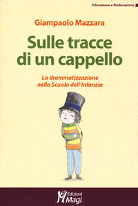 9788874873753 - Sulle tracce di un cappello. La drammatizzazione nella Scuola dell'infanzia