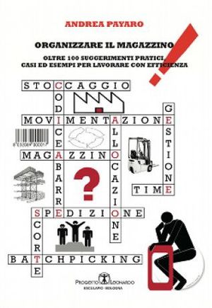 9788874884841 - Organizzare il magazzino. Oltre 100 suggerimenti pratici, casi ed esempi per lavorare con efficienza