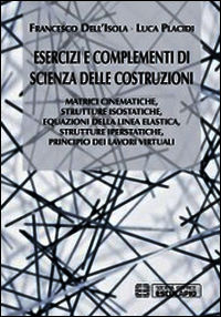 9788874887798 - Esercizi e complementi di scienza delle costruzioni. Matrici cinematiche, strutture isostatiche, equazioni della linea e