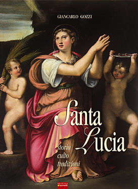 9788874950027 - Santa Lucia, 17 Secoli di storia, culto, tradizioni. La Martire siracusana rimane fonte di luce e grazia per chi la invo
