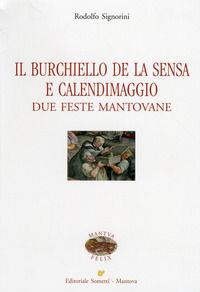 9788874954353 - Il Burchiello de la Sensa e il Calendimaggio. Due feste mantovane