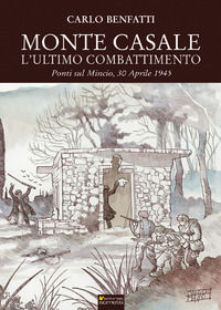 9788874957651 - Monte Casale. L'ultimo combattimento. Ponti sul Mincio, 30 aprile 1945