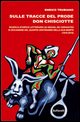 9788874979363 - Sulle tracce del prode Don Chisciotte. Ricerca storico-letteraria su Miguel de Cervantes