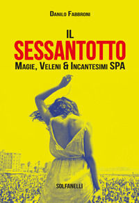 9788874979547 - Il Sessantotto. Magie, veleni & incantesimi Spa