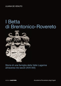 9788874982929 - I Betta di Brentonico-Rovereto. Storia di una famiglia della valle Lagarina attraverso tre secoli (XVII-XIX)
