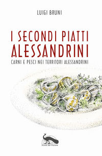 9788875031053 - I secondi piatti alessandrini. Carni e pesci nei territori alessandrini