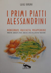 9788875032371 - I primi piatti alessandrini. Monferrato, Fraschetta, Preappennino. Minestre, agnolotti, paste, gnocchi e riso della nost