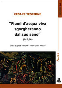 9788875062248 - «Fiumi d'acqua viva sgorgheranno dal suo seno» (Gv 7,38). Dalla duplice lezione ad un'unica lettura