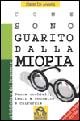 9788875074845 - Come sono guarito dalla miopia. Senza occhiali, lenti a contatto e chirurgia