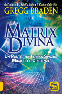 9788875078164 - La matrix divina. Un ponte tra tempo e spazio, miracoli e credenze