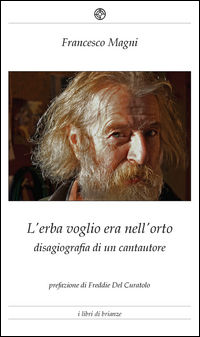9788875112912 - L'erba voglio era nell'orto. Disagiografia di un cantautore
