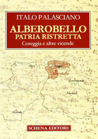9788875143398 - Alberobello patria ristretta. Coreggia e altre vicende