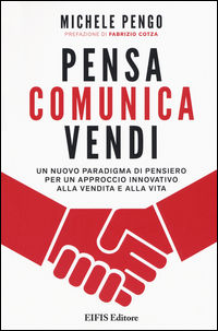 9788875171285 - Pensa, comunica, vendi. Un nuovo paradigma di pensiero per un approccio innovativo alla vendita e alla vita