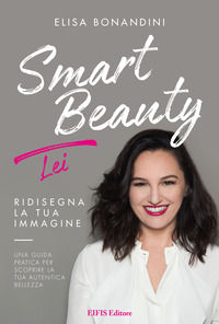 9788875171872 - Smart Beauty. Lei. Ridisegna la tua immagine. Una guida pratica per scoprire la tua autentica bellezza