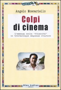 9788875271367 - Colpi di cinema. L'essenza della «filmicità» in trentacinque sequenze d'autore