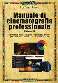 9788875273637 - Manuale di cinematografia professionale. Vol. 3: Controllo dell'immagine, correzione colore, gestione dati, formati di r