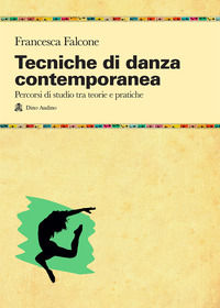 9788875274573 - Tecniche di danza contemporanea. Percorsi di studio tra teorie e pratiche