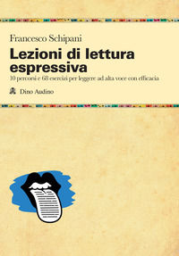 9788875276256 - Lezioni di lettura espressiva. 10 percorsi e 68 esercizi per leggere ad alta voce con efficacia