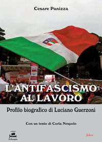 9788875364533 - L'antifascismo al lavoro. Profilo biografico di Luciano Guerzoni