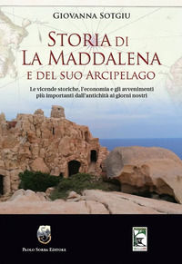 9788875381578 - Storia di La Maddalena e del suo Arcipelago. Le vicende storiche, l'economia e gli avvenimenti più importanti dall'antic