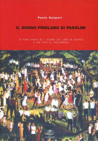 9788875411145 - Il sogno friulano di Pasolini. La vera storia de «I giorni del lodo De Gasperi» a S. Vito al Tagliamento