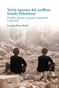 9788875411633 - Verità nascoste del conflitto Israelo-Palestinese. Ostilità, pretese, equivoci, spropositi e speranze