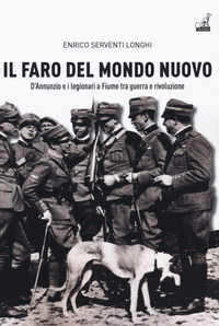 9788875416881 - Il faro del mondo nuovo. D'Annunzio e i legionari a Fiume tra guerra e rivoluzione