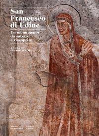 9788875417956 - San Francesco di Udine. Un monumento da salvare e riscoprire. Ediz. a colori