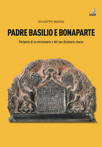 9788875418175 - Padre Basilio e Bonaparte. Peripezie di un missionario e del suo dizionario cinese