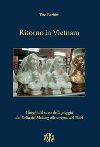 9788875423179 - Ritorno in Vietnam. I luoghi del riso e della pioggia dal delta del Mekong alle sorgenti del Tibet