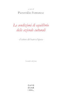 9788875434724 - Le condizioni di equilibrio delle aziende culturali. Il settore del teatro d'opera