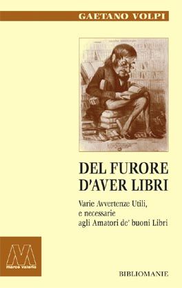 9788875470005 - Del furore d'aver libri. Varie avvertenze utili, e necessarie agli amatori de' buoni libri, disposte per via d'alfabeto