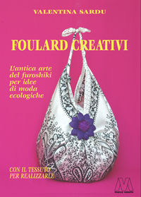 9788875472184 - Foulard creativi. L'antica arte del furoshiki per idee di moda ecochic. Con foulard. Con DVD