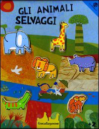 9788875485627 - Gli animali selvaggi. Ediz. illustrata. Con gadget