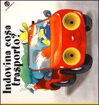 9788875488239 - Indovina cosa trasporto? Ediz. illustrata