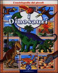 9788875489731 - I dinosauri. L'enciclopedia dei piccoli. Ediz. illustrata