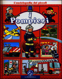 9788875489748 - I pompieri. L'enciclopedia dei piccoli. Ediz. illustrata