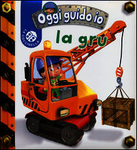 9788875489823 - La gru. Blu oggi guido io. Ediz. illustrata