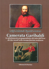 9788875496951 - Camerata Garibaldi. Lo sfruttamento propagandistico del mito dell'Eroe dei due mondi nella stampa fascista modenese