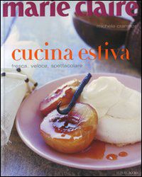 9788875500597 - Marie Claire. Cucina estiva. Fresca, veloce, spettacolare. Ediz. illustrata