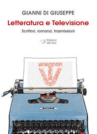 9788875532697 - Letteratura e televisione. Scrittori, romanzi, trasmissioni