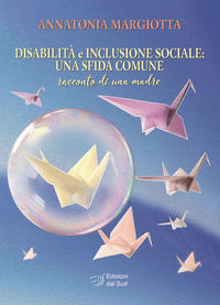 9788875533076 - Disabilità e inclusione sociale: una sfida comune. Racconto di una madre
