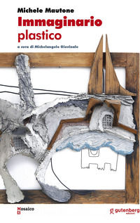 9788875542153 - Michele Mautone. Immaginario plastico. Ediz. illustrata